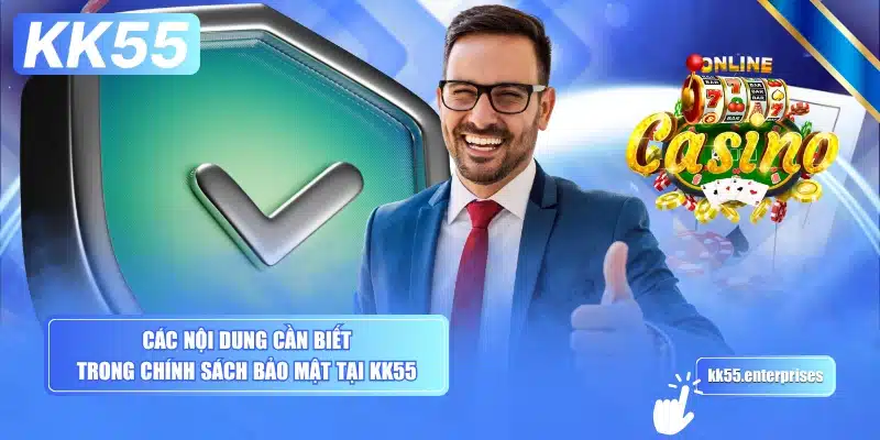 cac-noi-dung-can-biet-trong-chinh-sach-bao-mat-tai-kk55