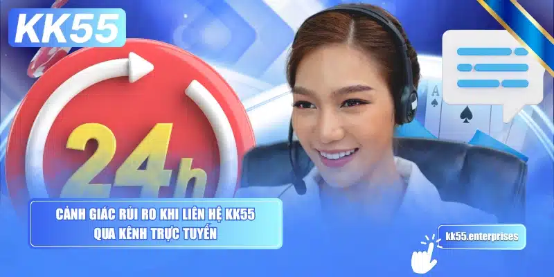 canh-giac-rui-ro-khi-lien-he-kk55-qua-kenh-truc-tuyen