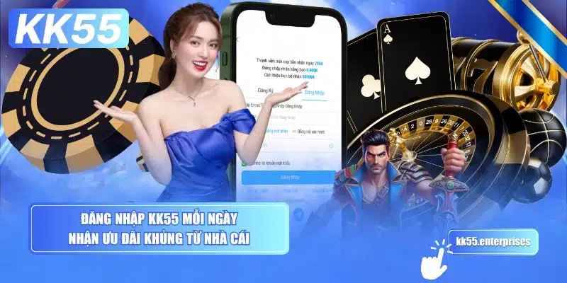 dang-nhap-kk55-moi-ngay-nhan-uu-dai-khung-tu-nha-cai