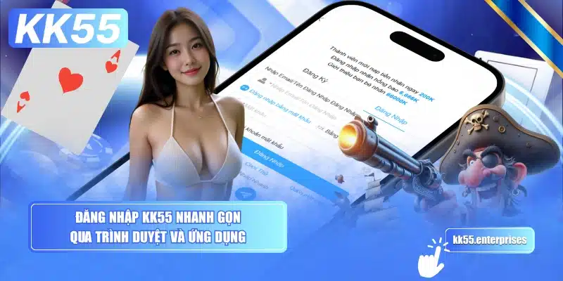 dang-nhap-kk55-nhanh-gon-qua-trinh-duyet-va-ung-dung