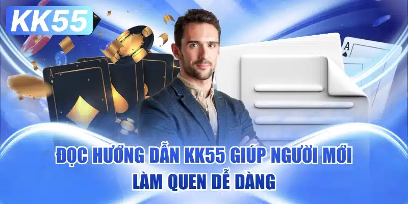 doc-huong-dan-kk55-giup-nguoi-moi-lam-quen-de-dang