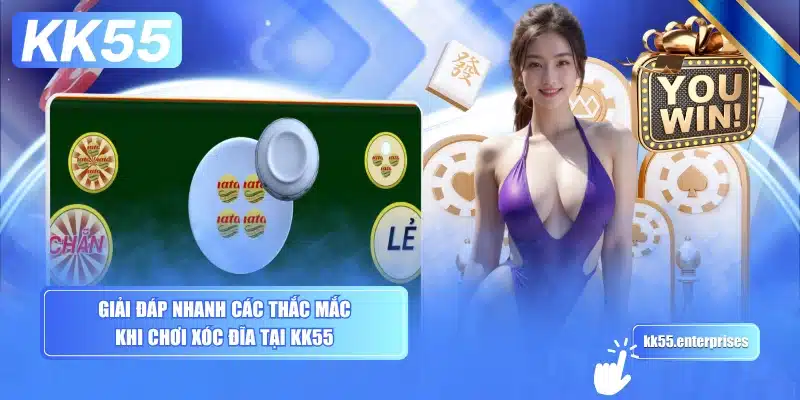 giai-dap-nhanh-cac-thac-mac-khi-choi-xoc-dia-tai-kk55