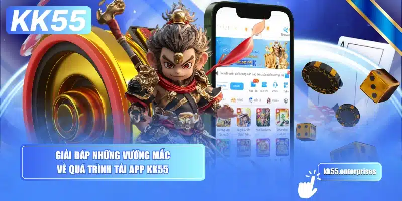 giai-dap-nhung-vuong-mac-ve-qua-trinh-tai-app-kk55