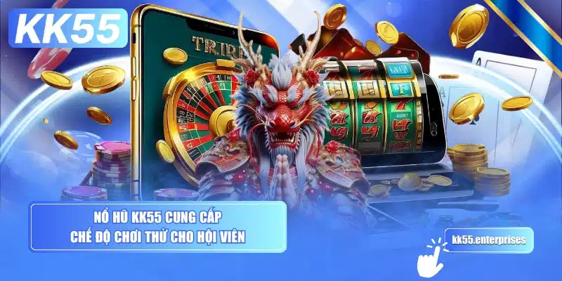 no-hu-kk55-cung-cap-che-do-choi-thu-cho-hoi-vien