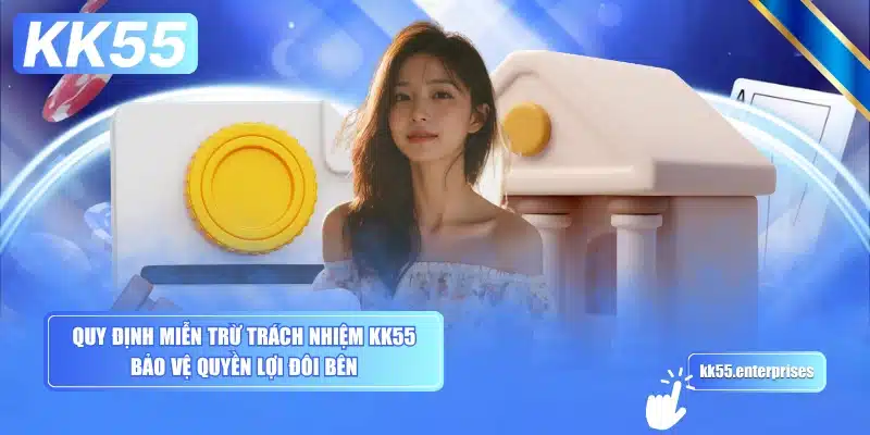 quy-dinh-mien-tru-trach-nhiem-kk55-bao-ve-quyen-loi-doi-ben