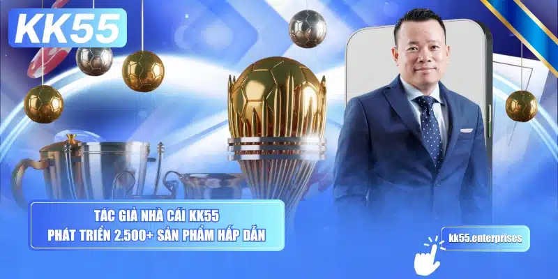 tac-gia-nha-cai-kk55-phat-trien-2500-san-pham-hap-dan