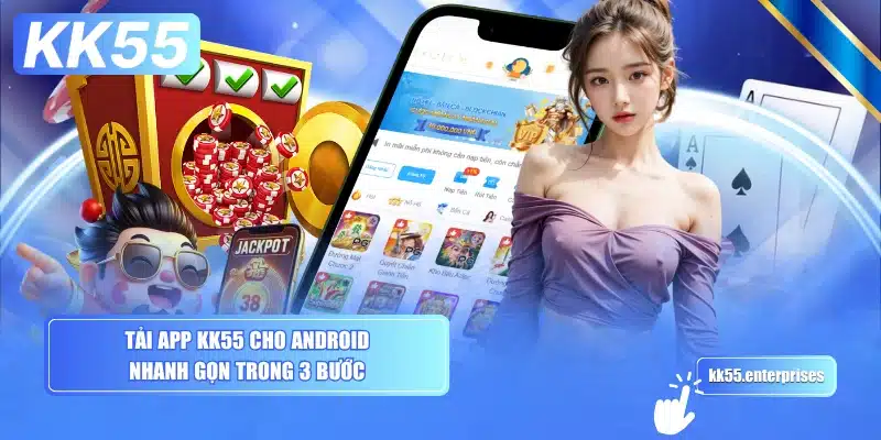 tai-app-kk55-cho-android-nhanh-gon-trong-3-buoc