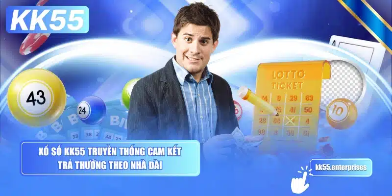 xo-so-kk55-truyen-thong-cam-ket-tra-thuong-theo-nha-dai
